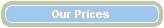 Ou r prices